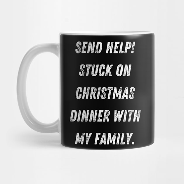 Send Help Stuck On Christmas Dinner With My Family by Schwarzweiss